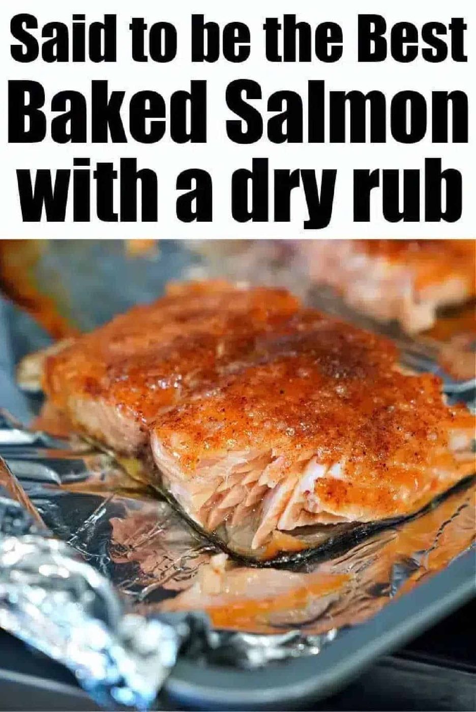 Baked salmon fillet with seasoning on foil, under text: “Said to be the best baked salmon with a dry rub.” solid for anyone craving the best baked salmon flavor and tender texture.