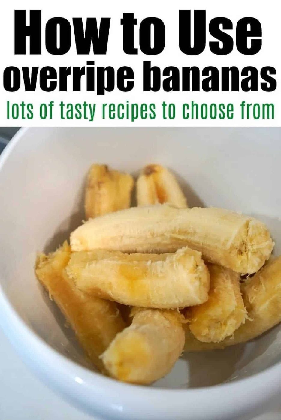 Peeled overripe bananas in a white bowl with text: How to use overripe bananas, from 4 ingredient banana bread muffins to lots of other tasty recipes to choose from.